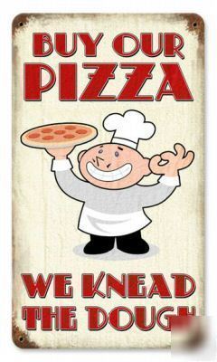 Buy our pizza we knead the dough - funny metal sign