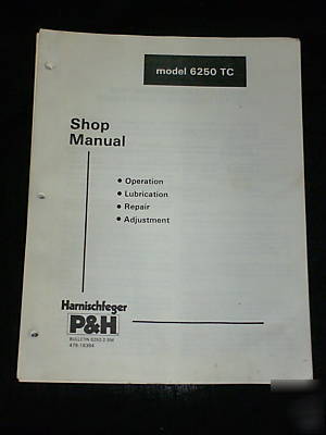 P & h harnischfeger corp model 6250 tc shop manual